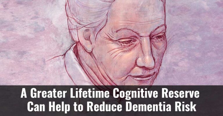 A Greater Lifetime Cognitive Reserve Can Help To Reduce Dementia Risk