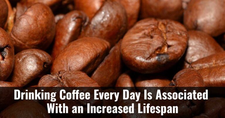 Drinking Coffee Every Day Is Associated With An Increased Lifespan F