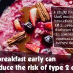 Eating Breakfast Early Can Help Reduce The Risk Of Type 2 Diabetes F