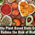 Healthy Plant Based Diets Could Help Reduce The Risk Of Diabetes F