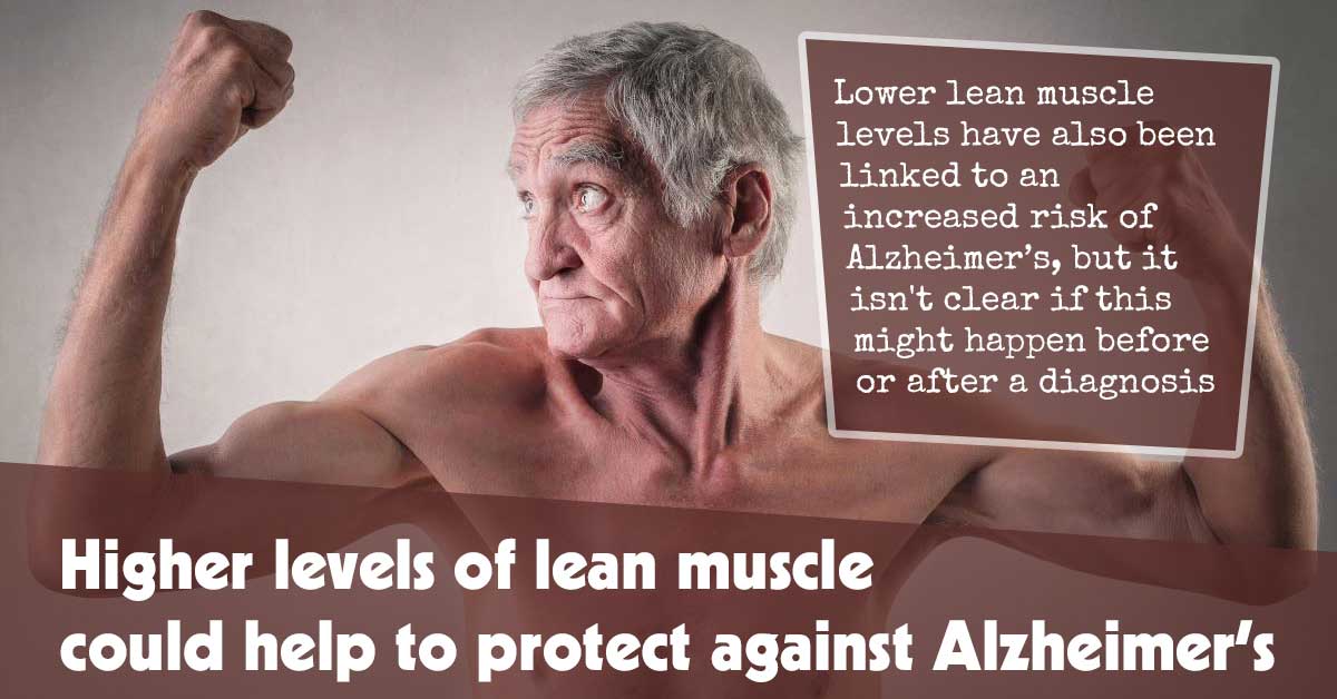 Higher Levels Of Lean Muscle Could Help To Protect Against Alzheimers