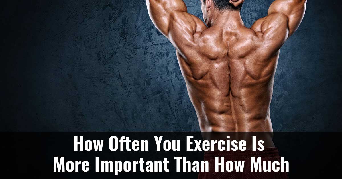 How Often You Exercise Is More Important Than How Much F