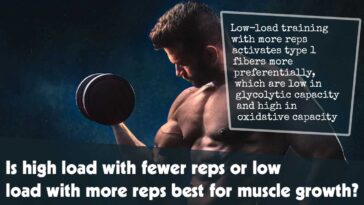 Is High Load With Fewer Reps Or Low Load With More Reps Best For Muscle Growth F