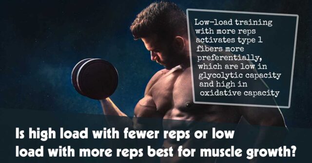 Is High Load With Fewer Reps Or Low Load With More Reps Best For Muscle Growth F