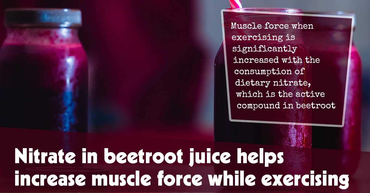 Nitrate In Beetroot Juice Helps Increase Muscle Force While Exercising F