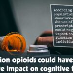 Prescription Opioids Could Have A Negative Impact On Cognitive Function
