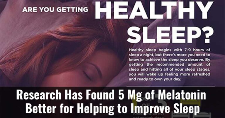 Research Has Found 5 Mg Of Melatonin Better For Helping To Improve Sleep