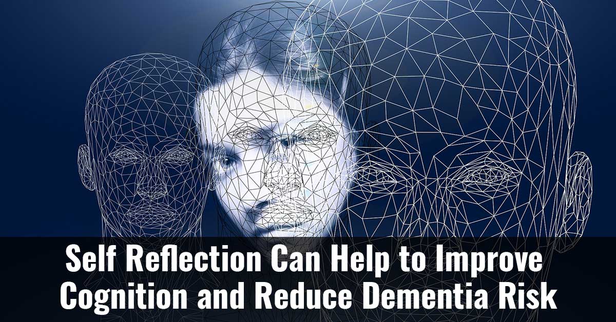 Self Reflection Can Help To Improve Cognition And Reduce Dementia Risk