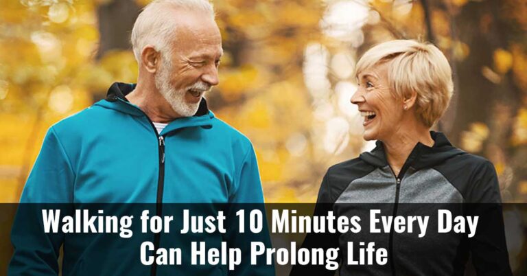 Walking For Just 10 Minutes Every Day Can Help Prolong Life F