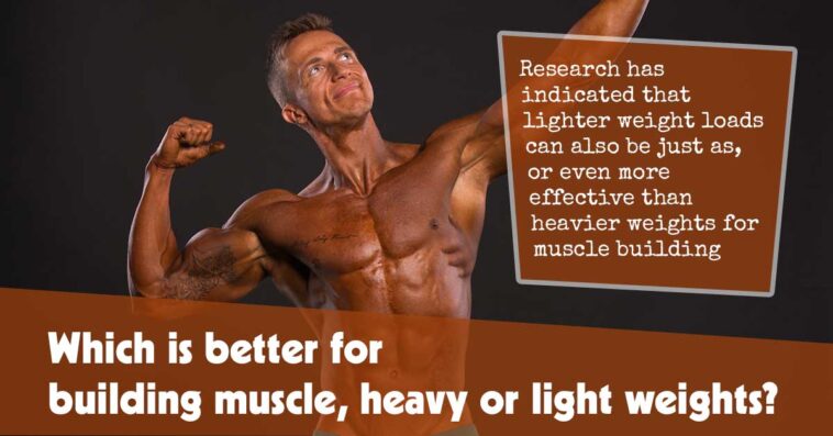 Which Is Better For Building Muscle Heavy Or Light Weights F